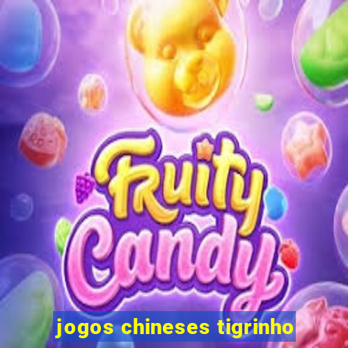 jogos chineses tigrinho